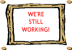 We're Still Working!